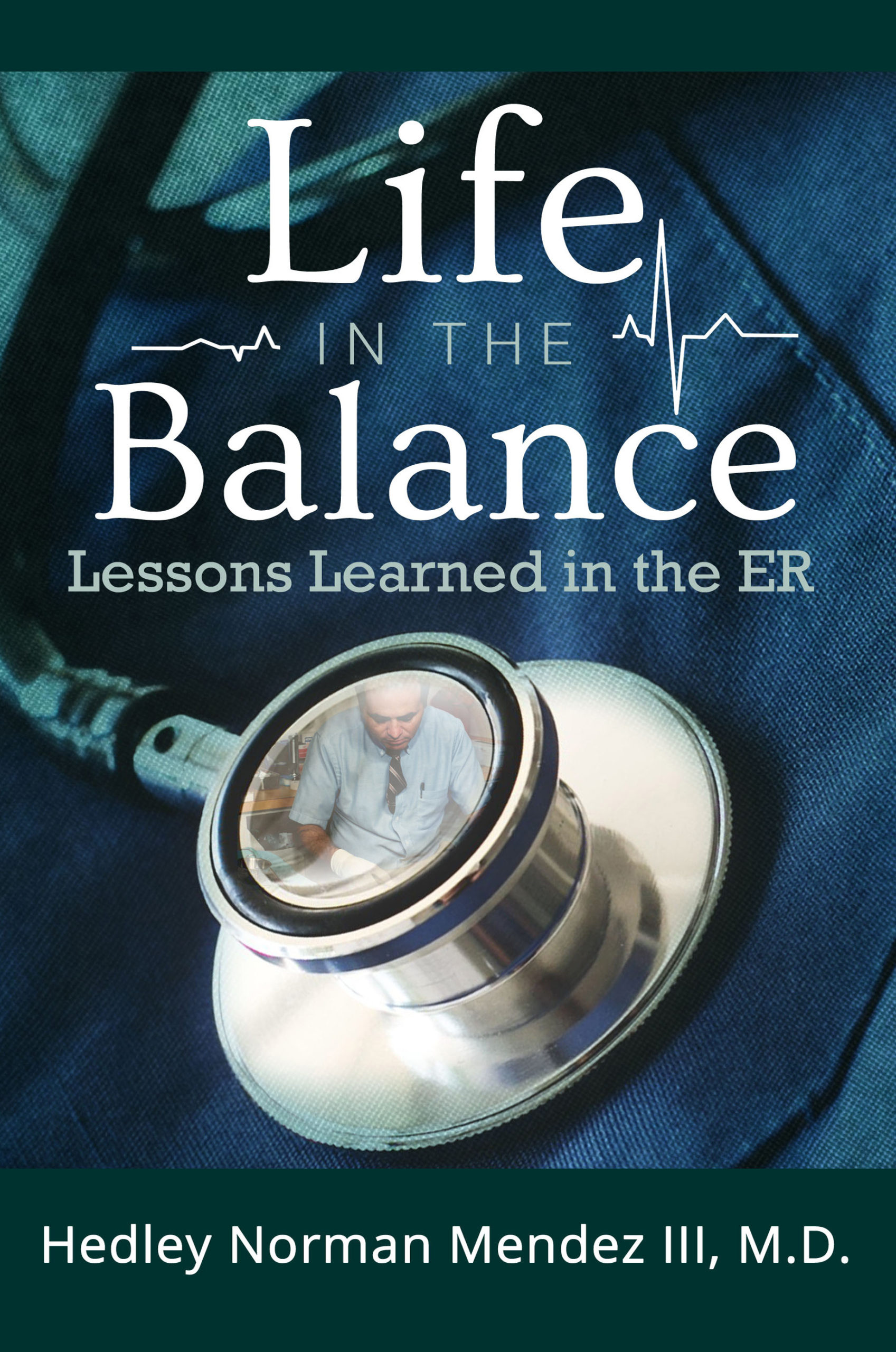 Life in the Balance – Lessons Learned in the ER By Hedley Norman Mendez III, M.D.-image