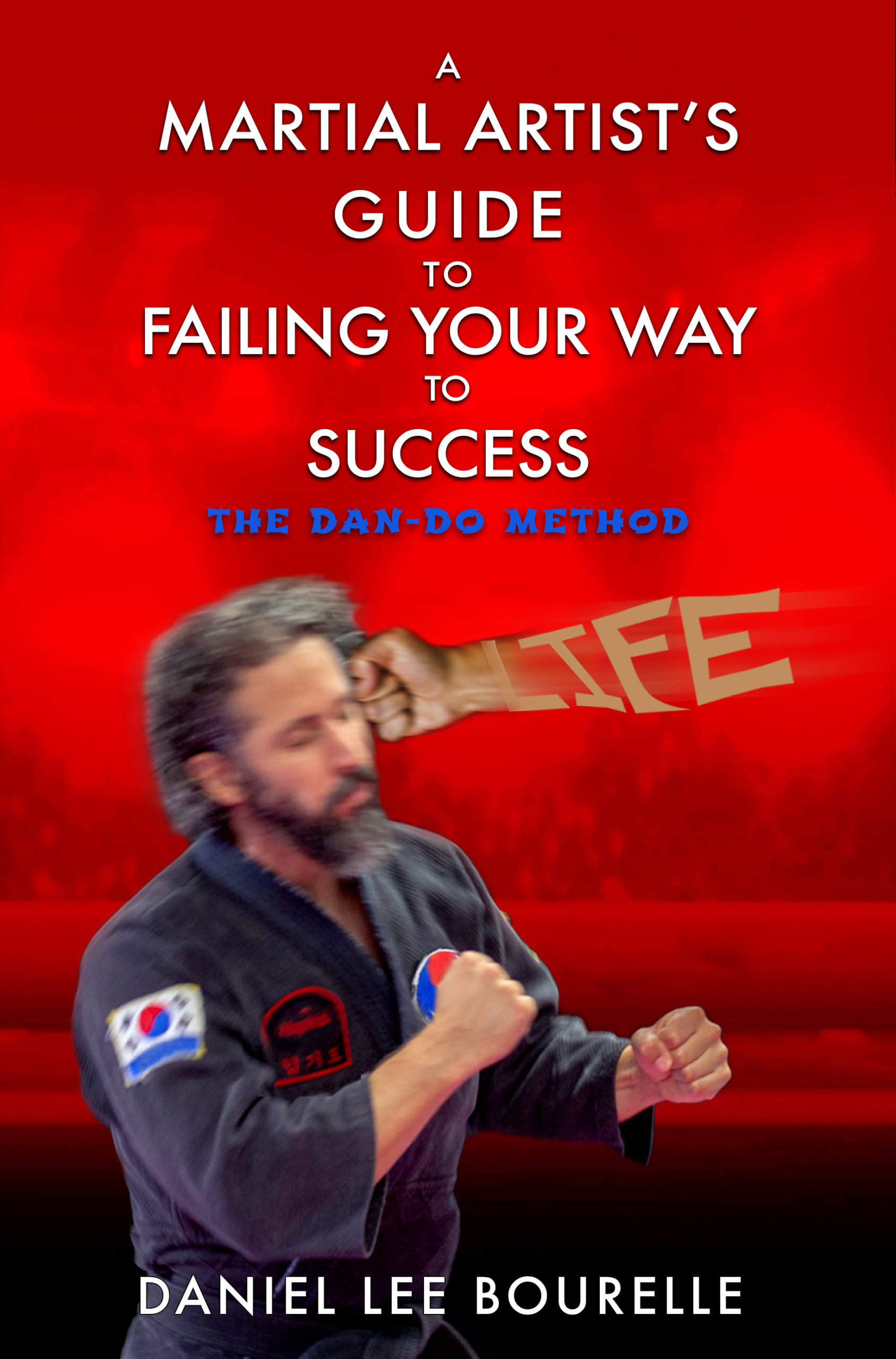 A Martial Artist’s Guide to Failing Your Way to Success: The Dan-Do Method By Daniel Lee Bourelle-image