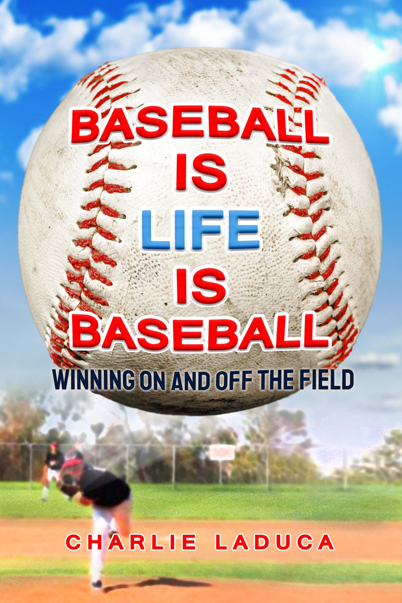 Baseball Is Life Is Baseball: Winning On and Off the Field by Charlie LaDuca-image